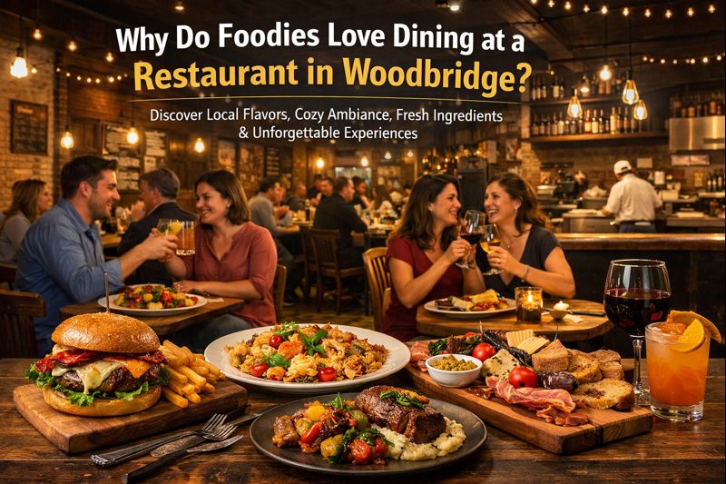 Why Do Foodies Love Dining at a Restaurant in Woodbridge